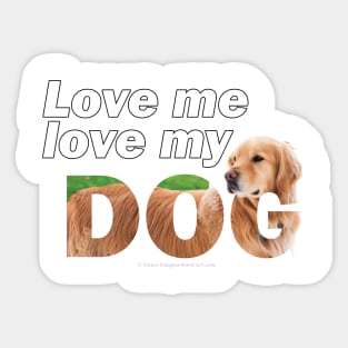 Love me love my dog - golden retriever oil painting wordart Sticker